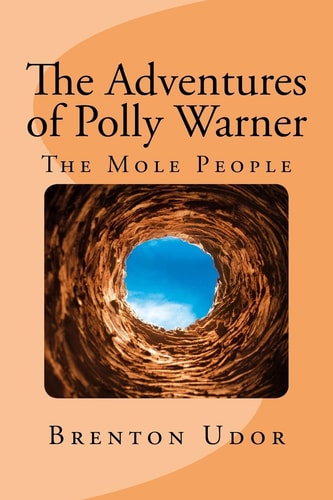 The Adventures of Polly Warner The Mole People