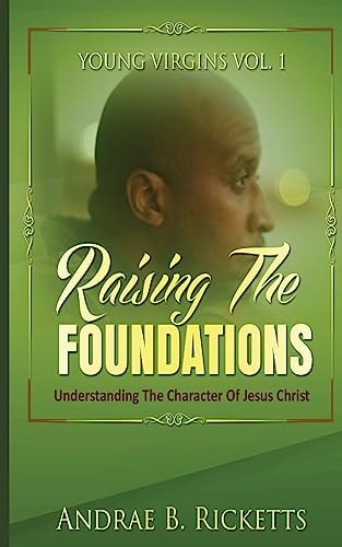 Raising The Foundations Understanding The Character Of Jesus Christ