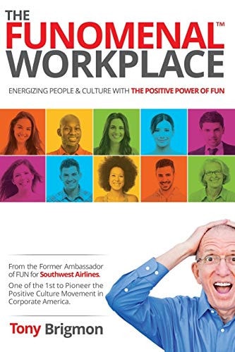 The FUNOMENAL WORKPLACE Energizing People and Culture with the Positive Power of FUN (Yes This Works at Home Too!)