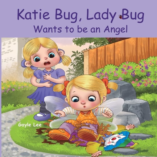 Katie Bug, Lady Bug Wants to Be an Angel Children's Book:a Funny, Rhyming Bedtime Story - Picture Book/Beginner Reader about Being a Good Person. Ages 3-5. Part of the Katie Bug, Lady Bug Series