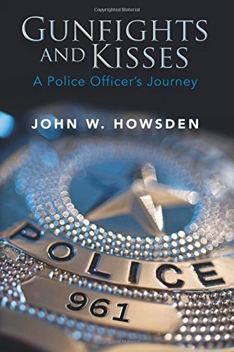 Gunfights and Kisses A Police Officer's Journey