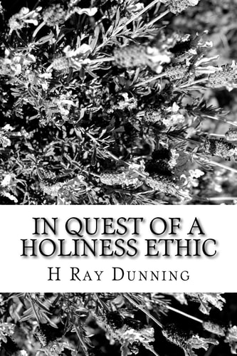 In Quest of a Holiness Ethic A History of Ethics in the Church of the Nazarene The First 75 Years