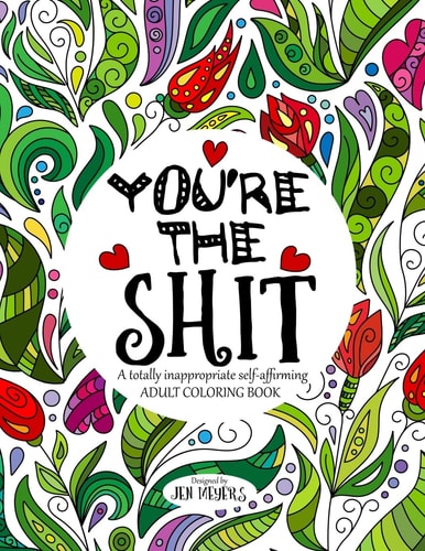 You're the Shit A Totally Inappropriate Self-Affirming Adult Coloring Book