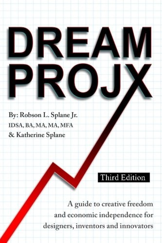 DreamProjX A Guide to Creative Freedom and Economic Independence for Designers, Inventors, and Innovators