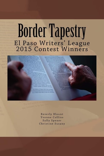 Border Tapestry El Paso Writers' League 2015 Contest Winners