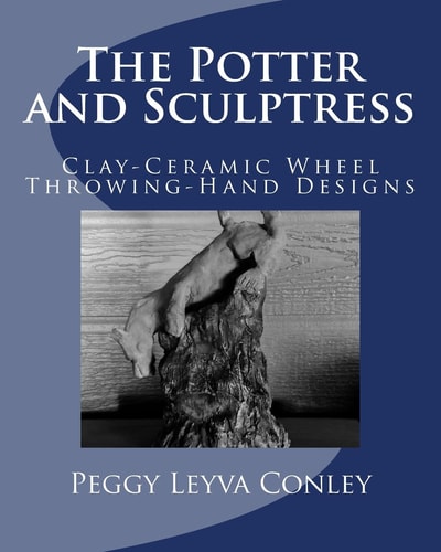 The Potter and Sculptress Clay-Ceramic Wheel Throwing-Hand Designs