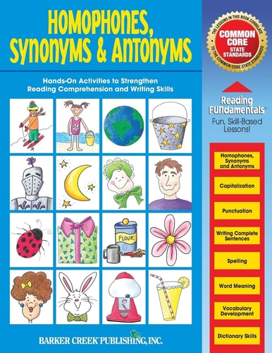 Reading Fundamentals - Homophones, Synonyms and Antonyms Learn about Homophones, Synonyms and Antonyms and How to Use Them to Strengthen Reading Comprehension and Writing Skills