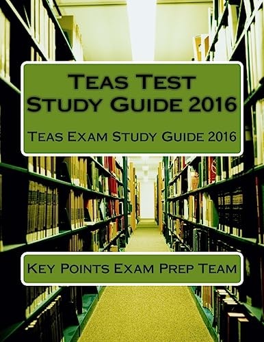 Teas Test Study Guide 2016 Teas Exam Study Guide 2016