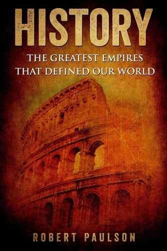 History The Greatest Empires That Defined Our World