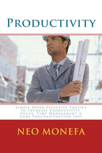 Productivity Simple Super Effective Tactics to Increase Productivity, Focus, Time Management and Cure Procrastination Fast