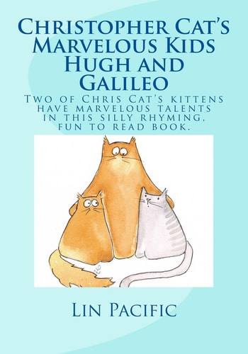 Christopher Cat's Marvelous Kids, Hugh and Galileo Christopher Cat's Two Kittens Have Marvelous Talents in This Silly Rhyming Fun to Read Kids Book with Great Illustrations