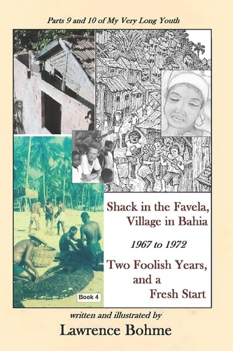Shack in the Favela, Village in Bahia Parts 9 and 10 of Lawrence's Memoir My Very Long Youth