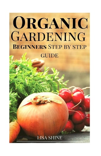 Beginners Step-By-Step Guide To Organic Gardening From Home.