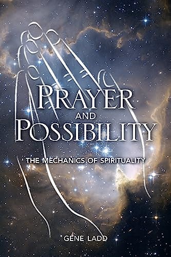 Prayer and Possibility The Mechanics 0f Spirituality