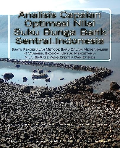 Analisis Capaian Optimasi Nilai Suku Bunga Bank Sentral Indonesia Suatu Pengenalan Metode Baru Dalam Menganalisis 47 Variabel Ekonomi Untuk Mengetahui Nilai Bi-Rate Yang Efektif Dan Efisien