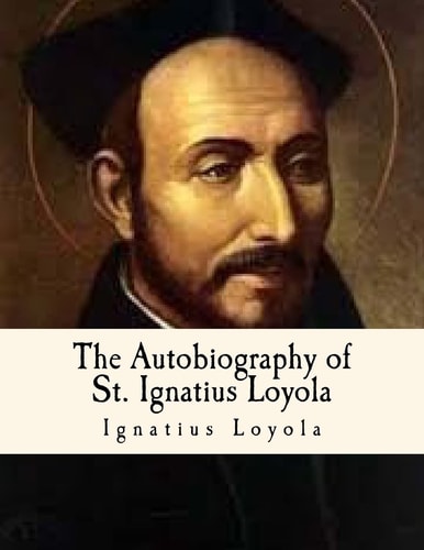 The Autobiography of St. Ignatius Loyola Spiritual Classics