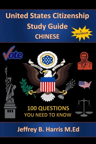 U.S. Citizenship Study Guide Chinese: 100 Questions You Need To Know