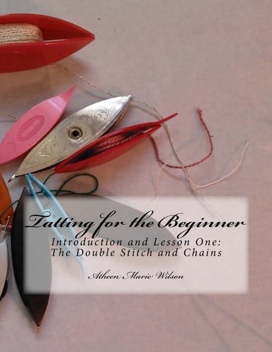 Tatting for the Beginner Introduction and Lesson One