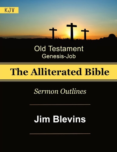 The Alliterated Bible - KJV - Old Testament - Genesis-Job Sermon Outlines