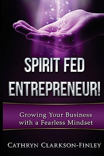 Spirit Fed Entrepreneur Grow Your Business with a Fearless Mindset