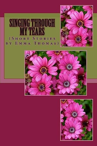Singing Through My Tears (Short Stories By Emma Thomas)