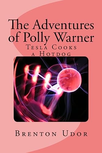 The Adventures of Polly Warner Tesla Cooks a Hotdog