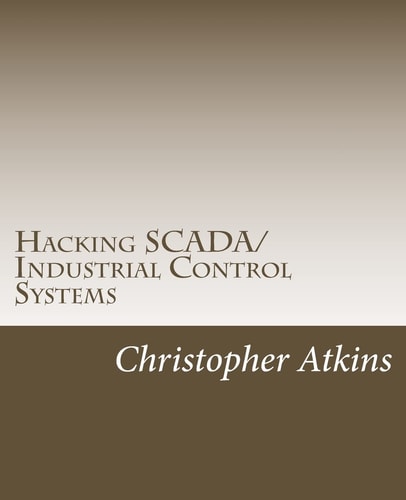 Hacking SCADA/Industrial Control Systems The Pentest Guide