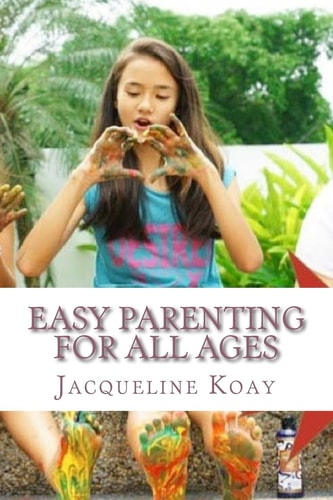 Easy Parenting For All Ages A Guide For Raising Happy Strong Kids