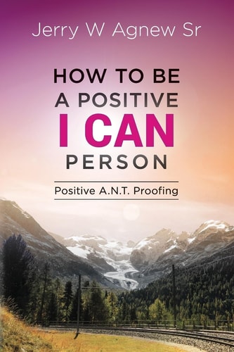 How To Be A Positive I CAN Person Positive A.N.T. Proofing