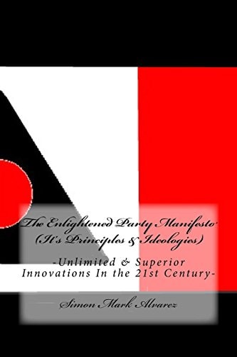 The Enlightened Party Manifesto (It's Principles and Ideologies) -Unlimited and Superior Innovations in a New Century-