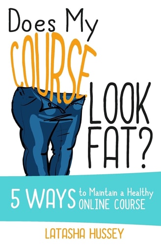 Does My Course Look Fat? 5 Ways to Maintain a Healthy Online Course