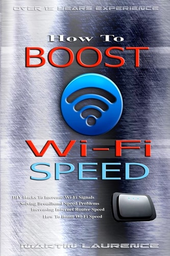 Wi-Fi How To Boost Wi-Fi Speed, DIY Hacks To Increase Speed, How To Boost Wi-Fi Speed, Increasing Internet Router Speed, Solving Broadband Speed Problems