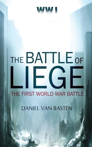 Wwi The Battle of Liege - The First World War Battle