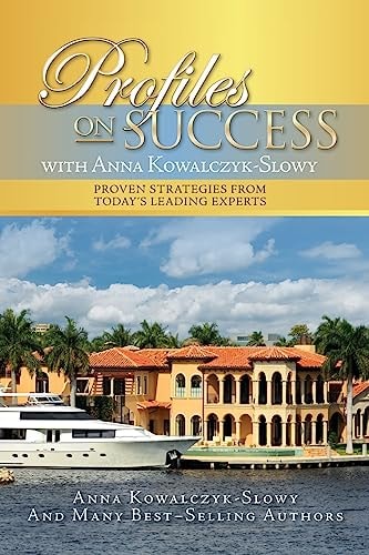 Profiles on Success with Anna Kowalczyk-Slowy Proven Strategies from Today's Leading Experts