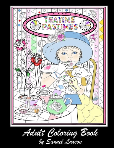 Teatime Pastimes - Adult Coloring Book Stress-Relieving with Fun Tea Themed Designs to Color