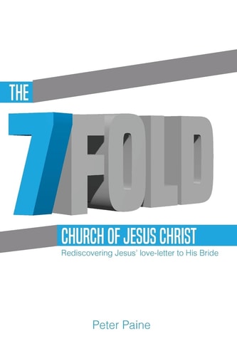 The Sevenfold Church of Jesus Christ Rediscovering Jesus' Love-letter to His Bride