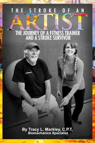 The Stroke of An Artist A Fitness Trainer's Journey With a Stroke Survivor. A Story of Inspiration, Knowledge and Hope When Physical Therapy Ends