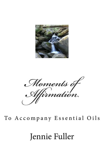 Moments of Affirmation Affirmations to Accompany Essential Oils