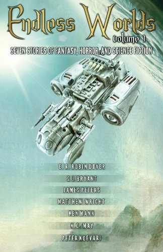 Endless Worlds Volume I Seven Stories of Fantasy, Horror, and Science Fiction