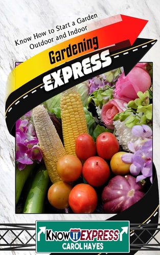 Gardening Express Know How to Start a Garden Outdoor and Indoor