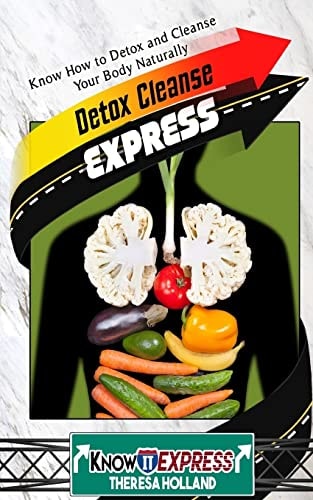 Detox Cleanse Express Know How to Detox and Cleanse Your Body Naturally