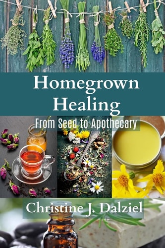 Homegrown Healing From Seed to Apothecary