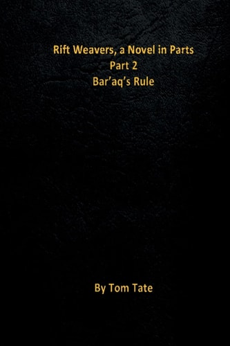 Rift Weavers, a Novel in Parts Part 2, Bar'aq's Rule