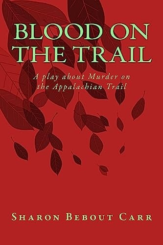 Blood on the Trail A Play about Murder on the Appalachian Trail