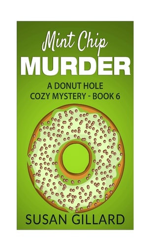Mint Chip Murder A Donut Hole Cozy Mystery - Book 6