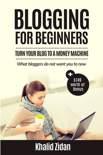 Blogging For Beginners Turn Your Blog To A Money Machine: Blogging For Money, Blogging For Profit