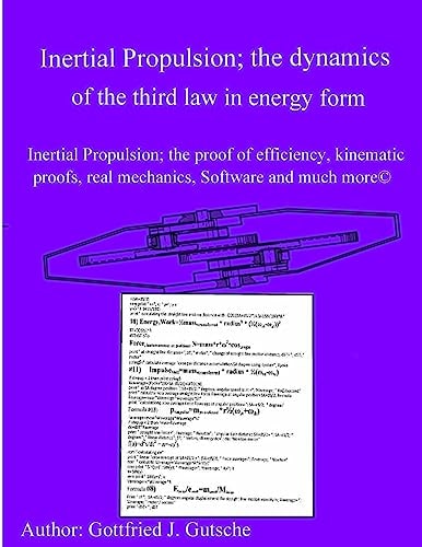 Inertial Propulsion; the Dynamics of the Third Law in Energy Form Inertial Propulsion; the Proof of Efficiency, Kinematic Proofs, Mechanical Energy Proofs, Free Design Software and Much More