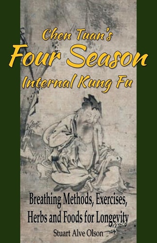 Chen Tuan's Four Season Internal Kungfu Breathing Methods, Exercises, Herbs and Foods for Longevity