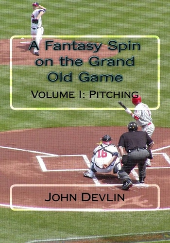 A Fantasy Spin on the Grand Old Game Volume I: Pitching