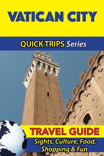 Vatican City Travel Guide (Quick Trips Series) Sights, Culture, Food, Shopping and Fun